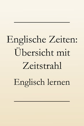 Englisch lernen Zeiten: Die englischen Zeitformen - eine Übersicht mit Zeitstrahl und Beispielen. #englischlernen
