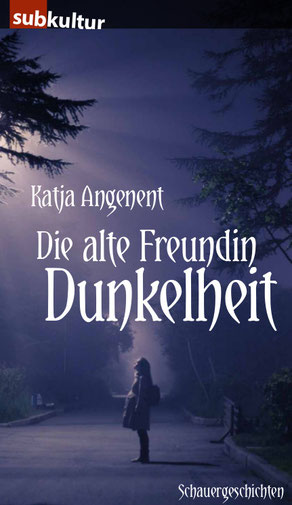 Cover von Katja Angenent, Die alte Freundin Dunkelheit (Edition Subkultur)