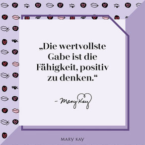 Mary Kay - Die wertvolle Gabe ist die Fähigkeit, positiv zu denken - Zitat