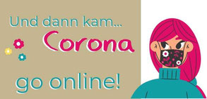 Und dann kam Corona. Go online!