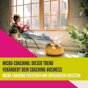 Mirco-Coaching:Dieser Trend verändert sein Coaching-Business