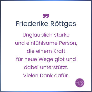 Mental Coaching Klienten Feedback: Unglaublich starke und einfühlsame Person, die einem Kraft für neue Wege gibt und dabei unterstützt. Vielen Dank dafür.