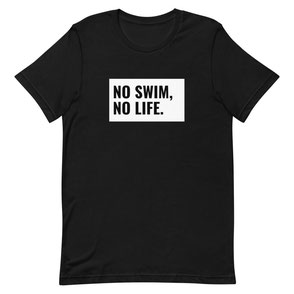 T-Shirt NO SWIM, NO LIFE
