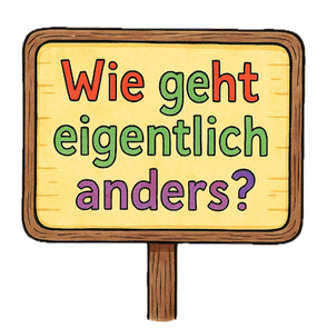 Buntes Schild mit der Frage „Wie geht eigentlich anders?“ – Einladung zum Umdenken