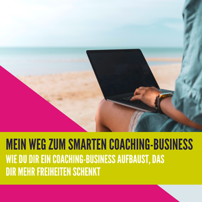 Mein Weh zum smarten Coaching-Business