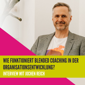 Wie funktioniert Blended Coaching in der Organisationsentwicklung