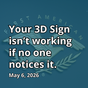 Your 3D Sign isn’t working if no one notices it.