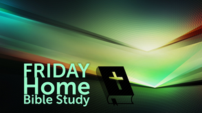 Friday Home Bible Study