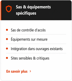 SAS et EQUIEPEMENTS SPECIFIQUES, sas de controle d'accès, équipements sur mesure, intégration des ouvrages existants, sites sensibles et critiques