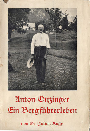 Dr. Julius Kugy - Anton Oitzinger - Ein Bergführerleben - erschienen 1935 - spannendes und kurzweiliges Buch über das aufregende Leben von Kugys Lieblingsbergführer aus Wolfsbach-Valbruna (damals Kärnten)