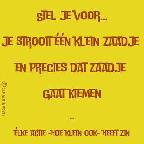 stel je voor: je strooit één zaadjes en precies dat zaadje gaat kiemen
