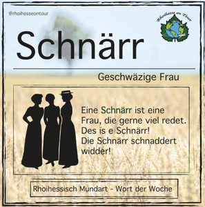 Das rheinhessische Wort für Geschwätzige Frau ist Schnärr