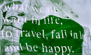 life motto what we all want in life to travel fall in love and be happy