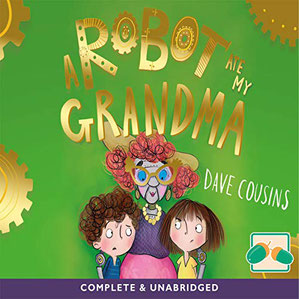 Cover for audiobook edition of A ROBOT ATE MY GRANDMA by Dave Cousins, read by Peter Kenny