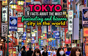 Tokyo - 9 Facts about the most fascinating and bizarre city in the world | JustOneWayTicket.com