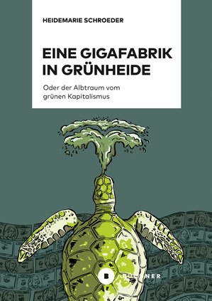 Das Cover von "Eine Gigafabrik in Grünheide" zeigt eine Schildkröte, die aus einem Meer aus Geldscheinen auftaucht und eine Fontäne in Form eines Tesla-Zeichens spuckt.