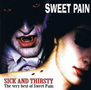 SWEET PAIN - Sick And Thirsty The Very Best Of... (1996)