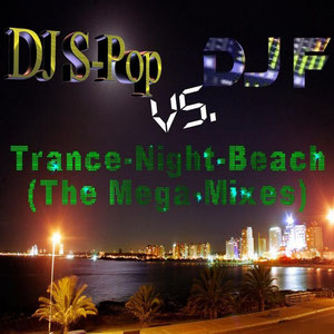 Trance-Night-Beach (The Mega-Mixes) [Single Album] (DJ S-Pop Vs. DJ F) (2009)
