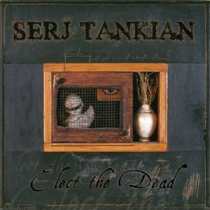 Serj Tankian - Elect The Dead