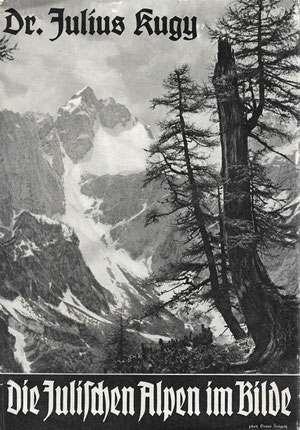 Dr. Julius Kugy - Die Julischen Alpen im Bilde - erschienen 1933 - Wunderbare S/W-Aufnahmen