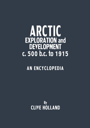 ARCTIC EXPLORATION and DEVELOPMENT c.500 b.c. to 1915 AN ENCYCLOPEDIA
