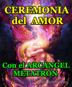 Ceremonia del AMOR con el ARCÁNGEL METATRÓN y el ESPÍRITU del AMOR