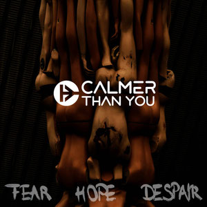 Calmer Than You - Fear Hope Despair