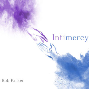 'Intimercy' album by Rob Parker, featuring Nigel & Julie (fiddle, whistle & vocals) (2020)