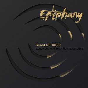 'Seam of Gold' lockdown improvisations album by Epiphany (2020)