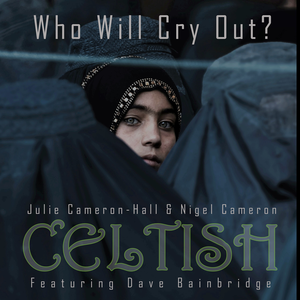 Who Will Cry Out' single (lament for Afghanistan) by Celtish (2021)