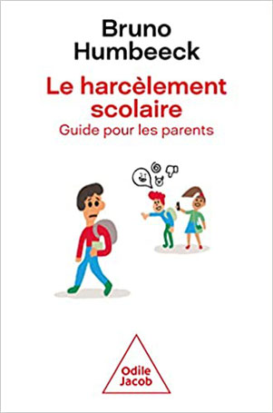 Bruno Humbeeck : Le harcèlement scolaire : guide pour les parents