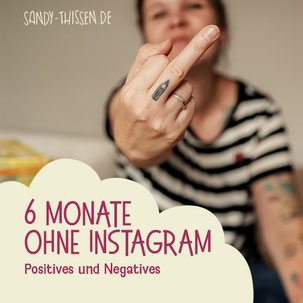 Instagram den Mittelfinger zeigen, 6 Monate ohne Instagram, Positives und Negatives