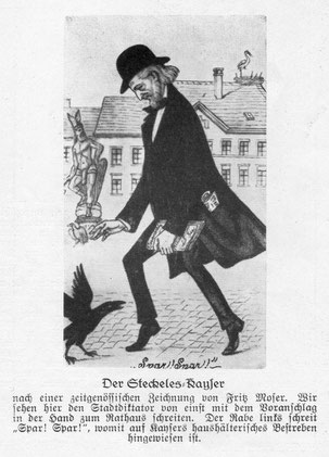 Der Steckeles-Kayser nach einer zeitgenössischen Zeichung von Fritz Moser. Wir sehen hier den Stadtdiktator von einst mit dem Voranschlag in der Hand zum Rathaus schreiten. Der Rabe links schreit "Spar! Spar!"