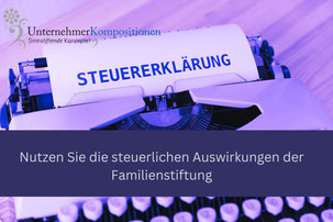 Die steuerlichen Auswirkungen der Familienstiftung nutzen