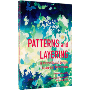 Patterns and Layering: Japanese Spatial Culture, Nature and Architecture