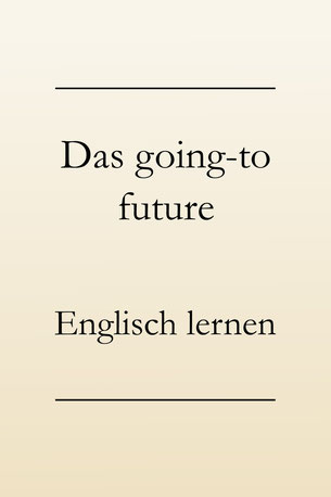 going to future: Bildung, Verwendung, Beispiele