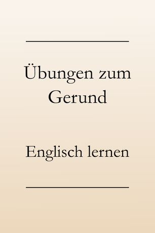 Englisch lernen und üben: Das Gerund.