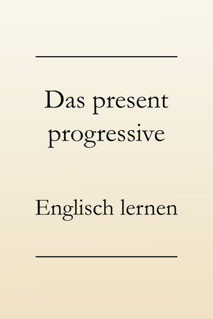 Das present progressive im Englischen: Bildung und Verwendung
