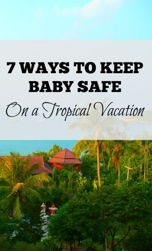Seven ways to enjoy a fun and safe beach vacation with your baby!