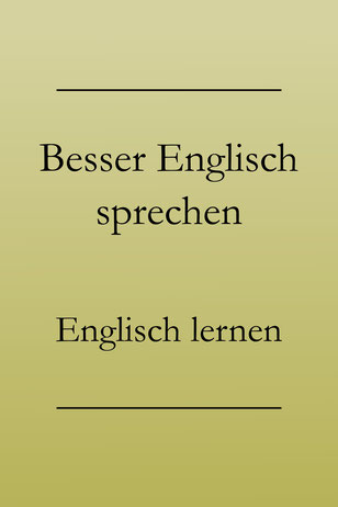 Besser Englisch sprechen lernen, Ausdrucksweise. Englisch verbessern.