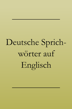 Deutsche Sprichwörter auf Englisch.