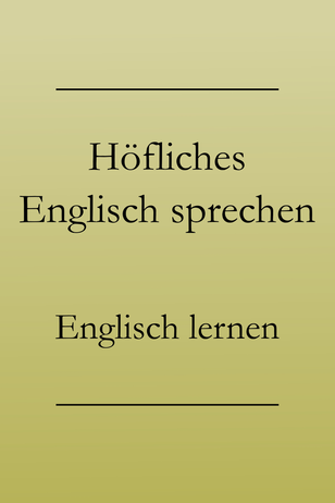 Höflichkeit im Englischen: Höflich bitten und ablehnen.