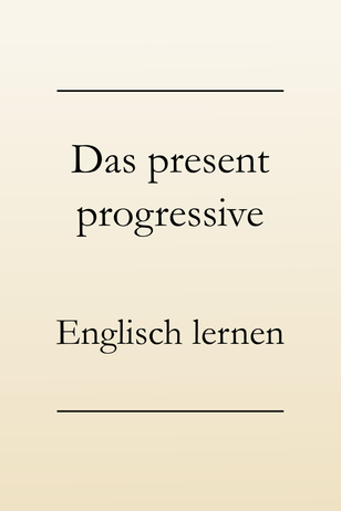 Englische Zeitformen lernen: Present progressive, ing-Form, present continuous im Englischen, englische Grammatik.