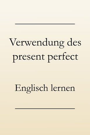 Englische Zeitformen lernen: Present perfect - Verwendung und Signalwörter