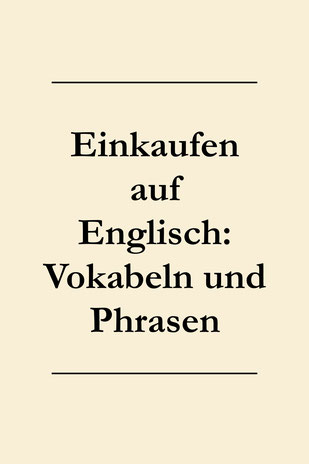 Einkaufen gehen auf Englisch. Englische Sätze und Vokabeln lernen.