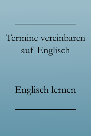 Termine vereinbaren: bestätigen, treffen, verfügbar sein - Englisch lernen