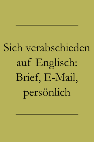 Verabschieden auf Englisch in Brief, EMail & persönlich formell