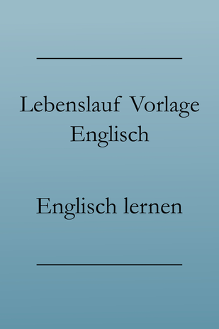 Business Englisch: Lebenslauf auf Englisch, bewerben auf Englisch mit Vorlage / Muster