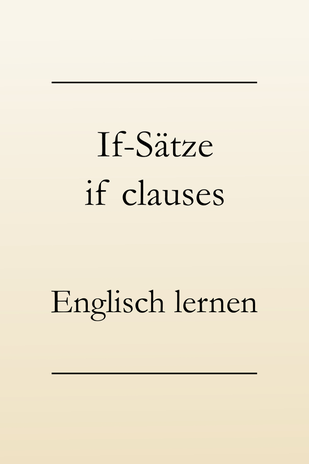 Englische Grammatik, Bildung, if-sätze Typ 1, 2, 3, if-clauses