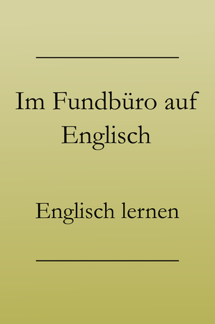 Urlaubsenglisch lernen: Englische Vokabeln fürs Fundbüro, etwas verloren melden und zurückfordern. #englischlernen